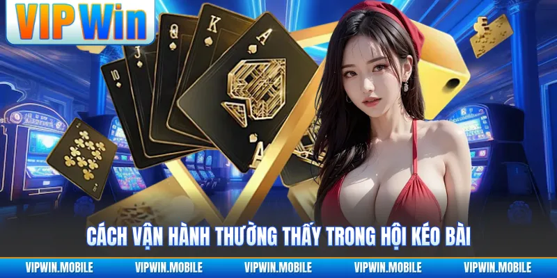 Cách vận hành thường thấy trong hội kéo bài