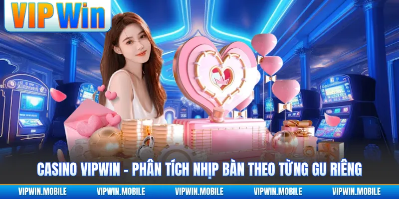 Casino VIPWIN - Phân Tích Nhịp Bàn Theo Từng Gu Riêng