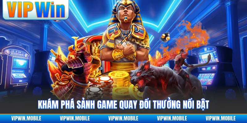 Khám phá sảnh game quay đổi thưởng nổi bật