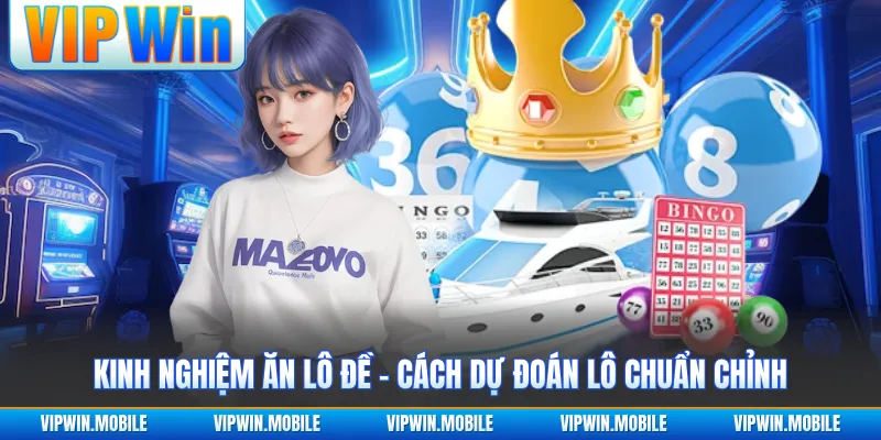 Kinh Nghiệm Ăn Lô Đề - Cách Dự Đoán Lô Chuẩn Chỉnh