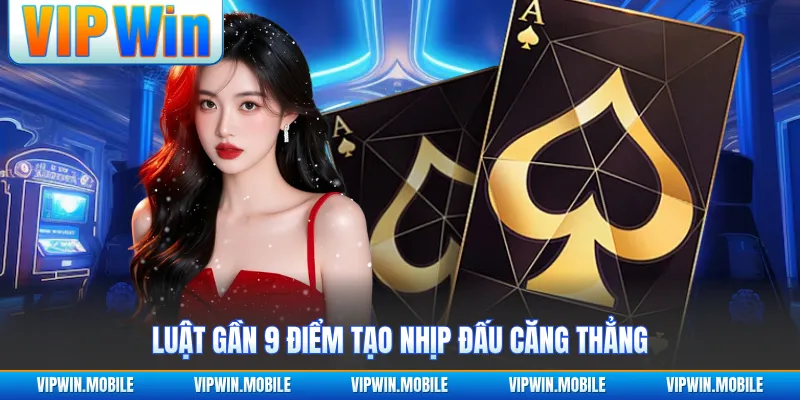 Luật gần 9 điểm tạo nhịp đấu căng thẳng