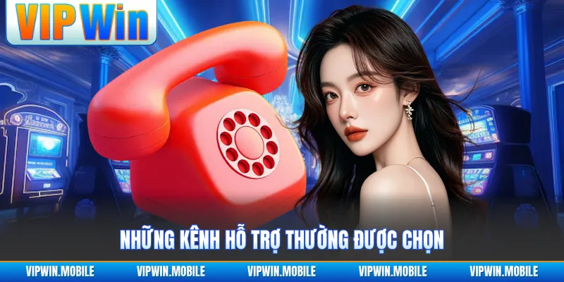 Những kênh hỗ trợ thường được chọn