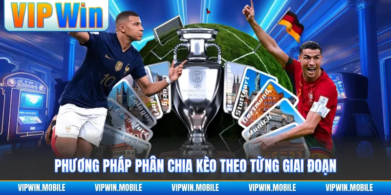 Phương pháp phân chia kèo theo từng giai đoạn