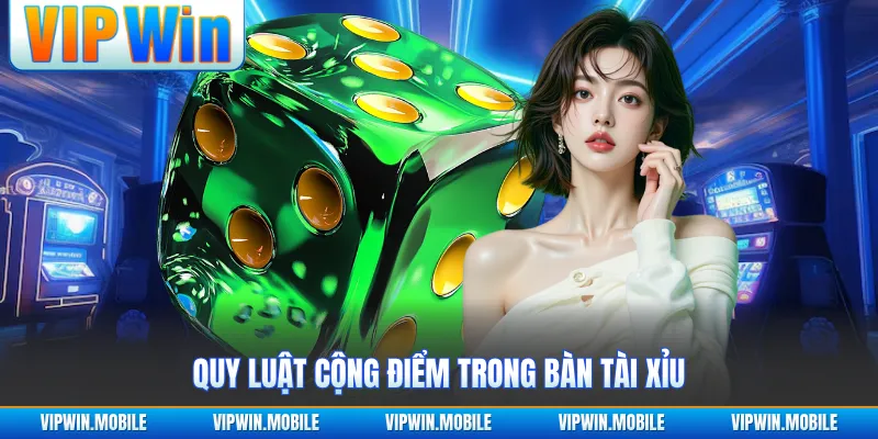 Quy luật cộng điểm trong bàn tài xỉu