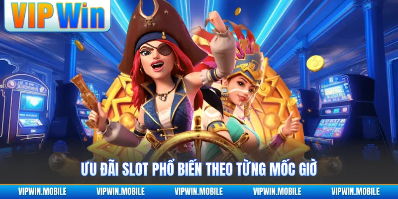 Ưu đãi slot phổ biến theo từng mốc giờ